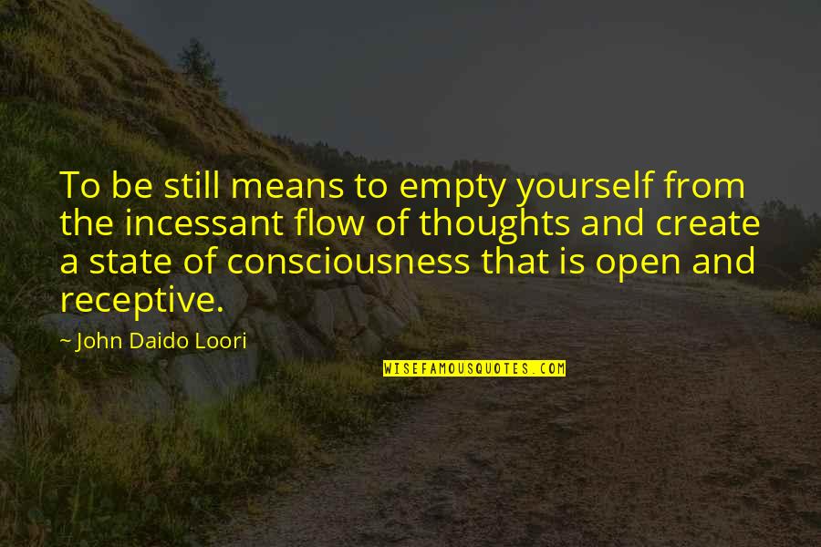 Dojazd Od Quotes By John Daido Loori: To be still means to empty yourself from Dojazd Od Quotes By John Daido Loori: To be still means to empty yourself from