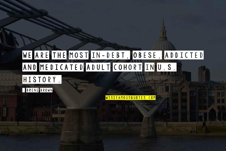 Dojazd Samochodem Quotes By Brene Brown: We are the most in-debt, obese, addicted and