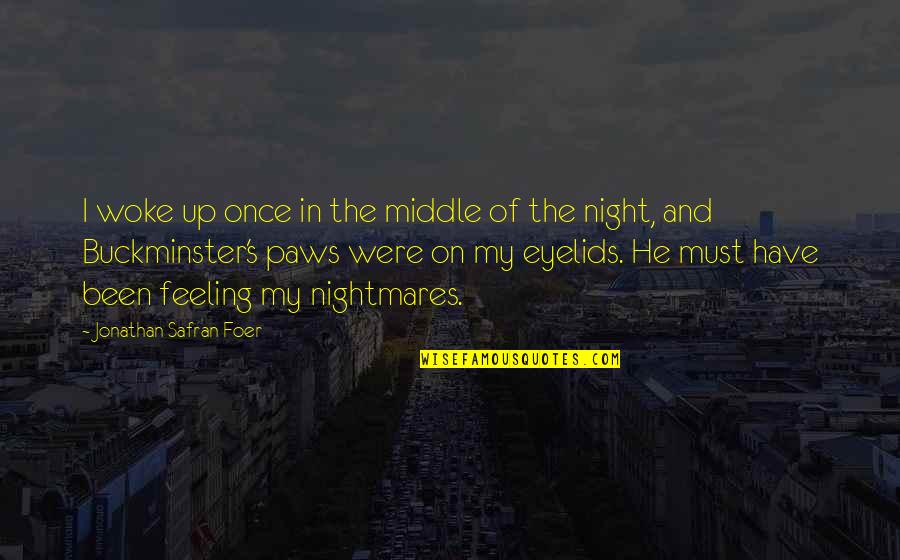 Dojazd Samochodem Quotes By Jonathan Safran Foer: I woke up once in the middle of Dojazd Samochodem Quotes By Jonathan Safran Foer: I woke up once in the middle of