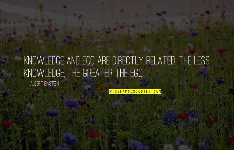 Dojde Nova Quotes By Albert Einstein: Knowledge and ego are directly related. the less