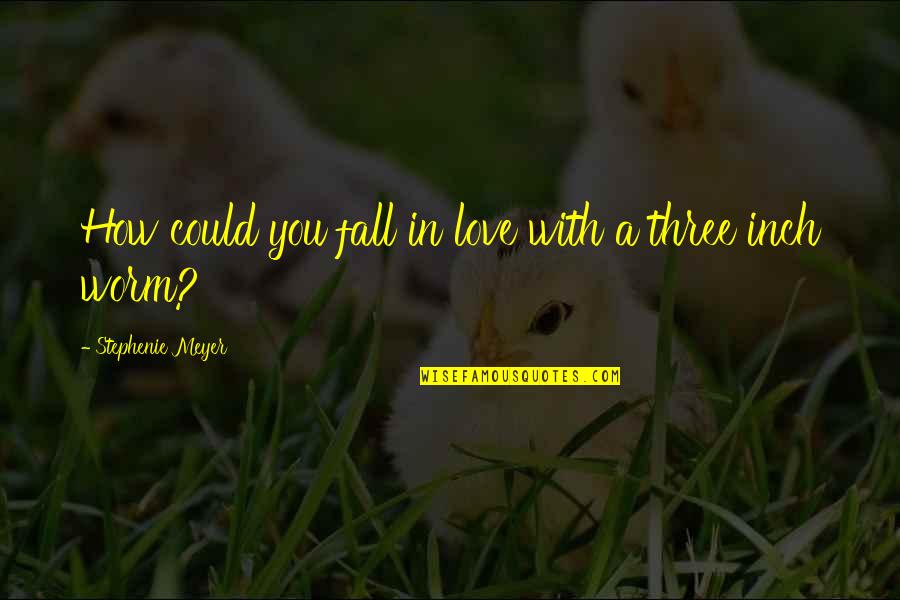 Dojdliviy Quotes By Stephenie Meyer: How could you fall in love with a Dojdliviy Quotes By Stephenie Meyer: How could you fall in love with a