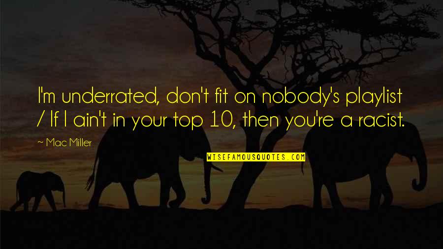 Dojencek Quotes By Mac Miller: I'm underrated, don't fit on nobody's playlist / Dojencek Quotes By Mac Miller: I'm underrated, don't fit on nobody's playlist /