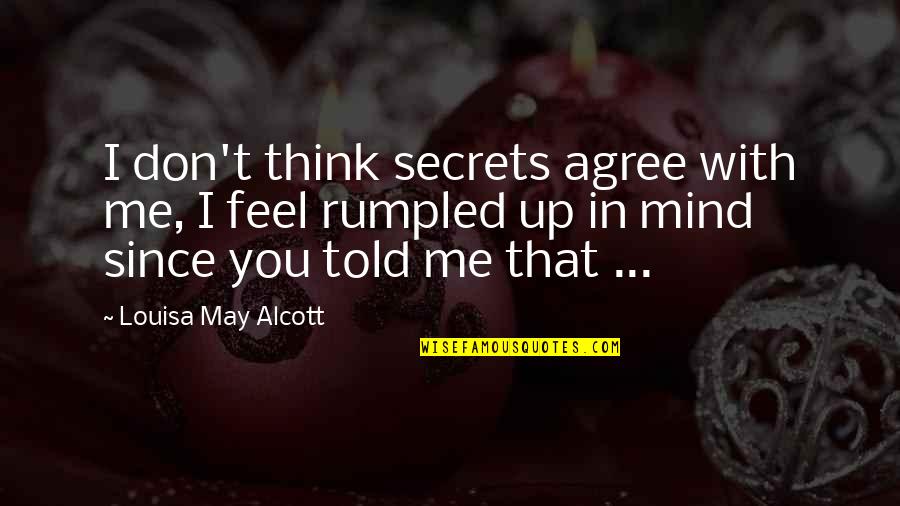 Dojmy A Rozmary Quotes By Louisa May Alcott: I don't think secrets agree with me, I