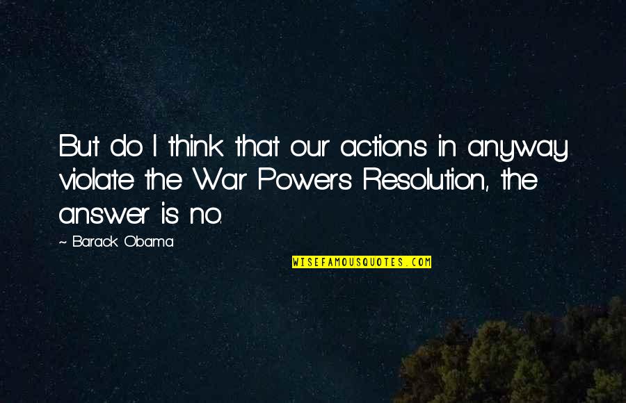 Dojrzewalnia Quotes By Barack Obama: But do I think that our actions in