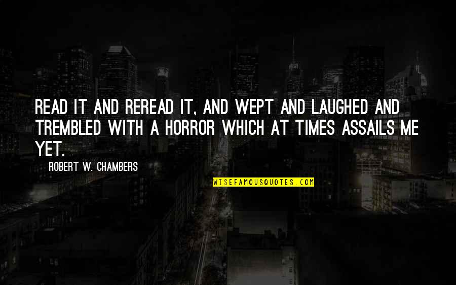 Dojtp Quotes By Robert W. Chambers: read it and reread it, and wept and Dojtp Quotes By Robert W. Chambers: read it and reread it, and wept and