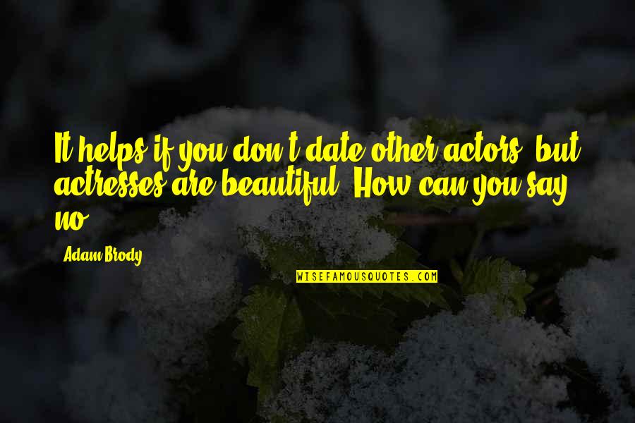 Dokazete Quotes By Adam Brody: It helps if you don't date other actors, Dokazete Quotes By Adam Brody: It helps if you don't date other actors,