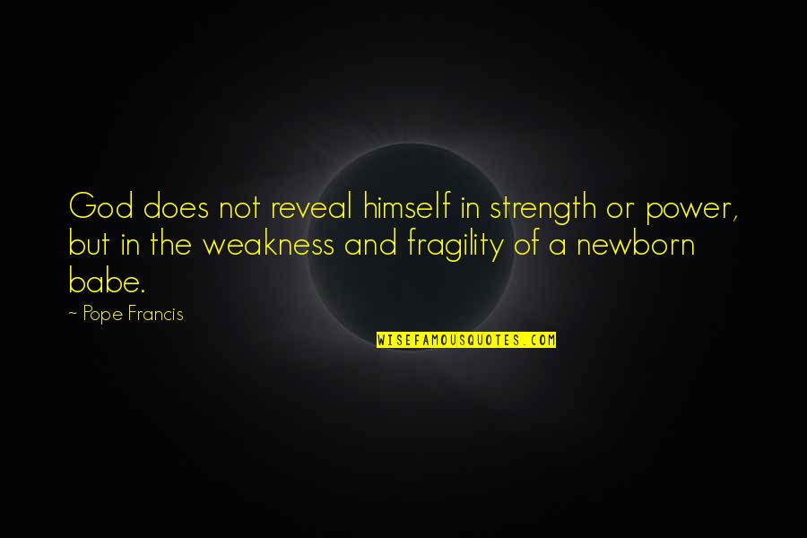 Dokazm Quotes By Pope Francis: God does not reveal himself in strength or