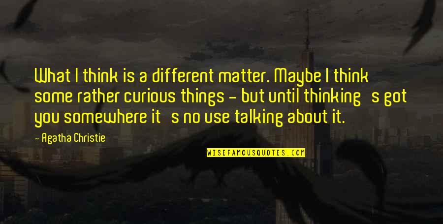 Dokdok Quotes By Agatha Christie: What I think is a different matter. Maybe Dokdok Quotes By Agatha Christie: What I think is a different matter. Maybe