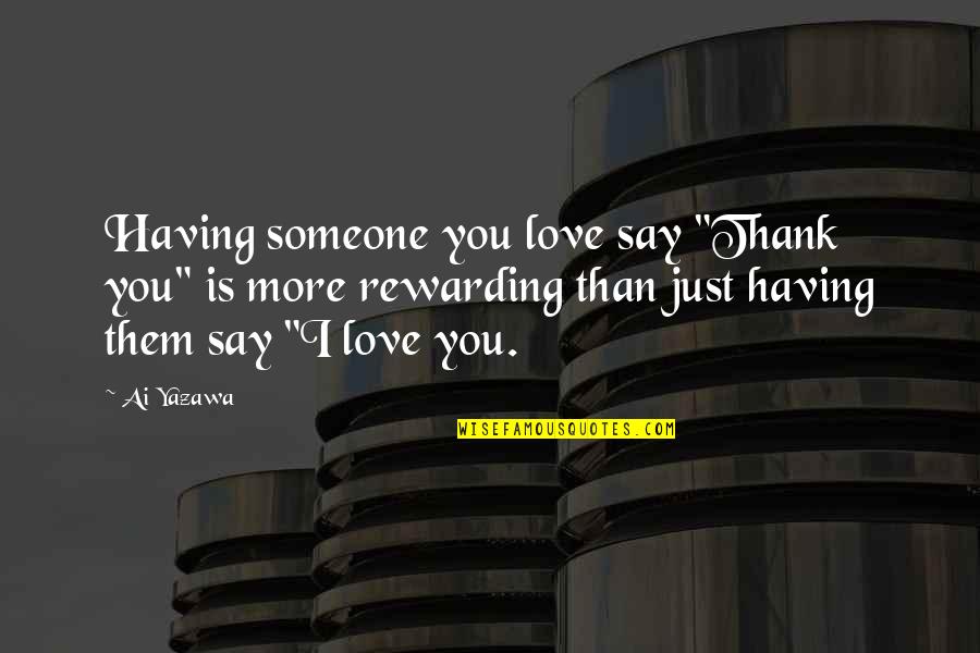 Dokedy Sa Quotes By Ai Yazawa: Having someone you love say "Thank you" is Dokedy Sa Quotes By Ai Yazawa: Having someone you love say "Thank you" is