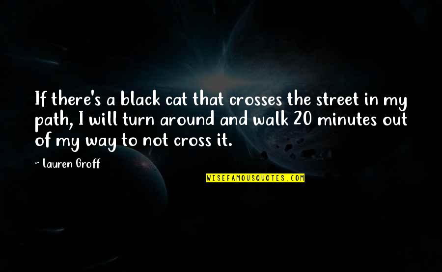 Dokes Vs Holyfield Quotes By Lauren Groff: If there's a black cat that crosses the