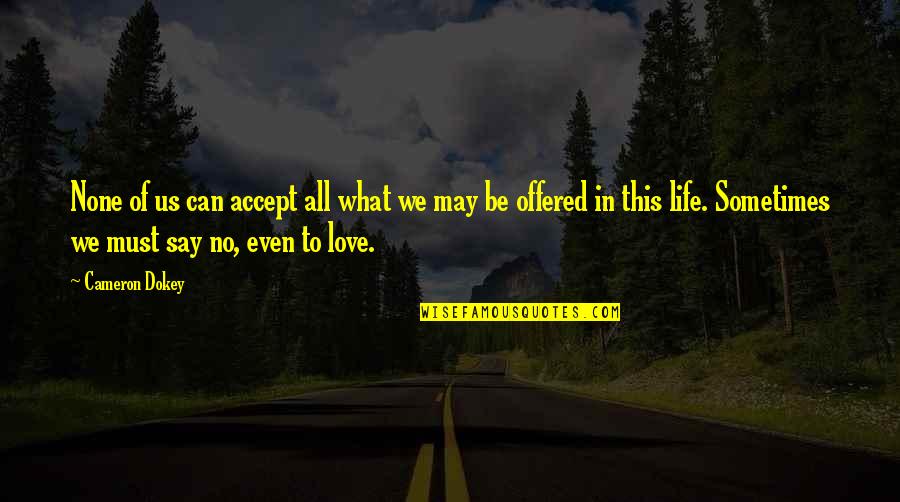 Dokey Quotes By Cameron Dokey: None of us can accept all what we Dokey Quotes By Cameron Dokey: None of us can accept all what we