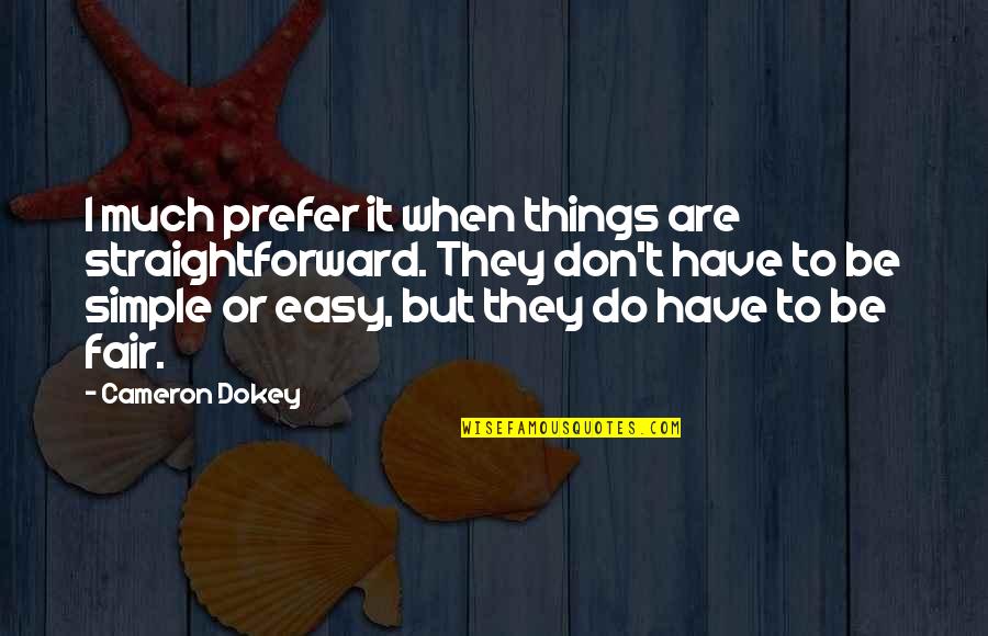 Dokey Quotes By Cameron Dokey: I much prefer it when things are straightforward.