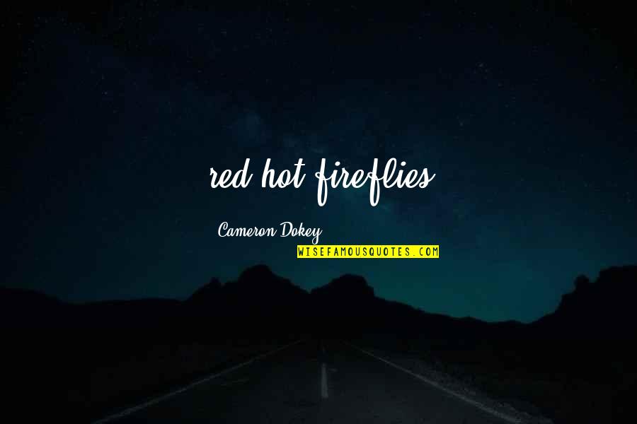 Dokey Quotes By Cameron Dokey: red-hot fireflies