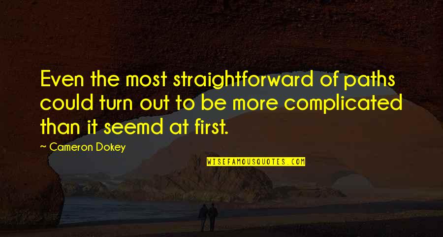 Dokey Quotes By Cameron Dokey: Even the most straightforward of paths could turn