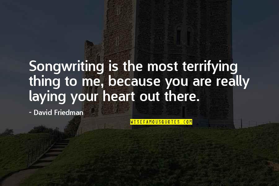 Dokgo Manhwa Quotes By David Friedman: Songwriting is the most terrifying thing to me, Dokgo Manhwa Quotes By David Friedman: Songwriting is the most terrifying thing to me,