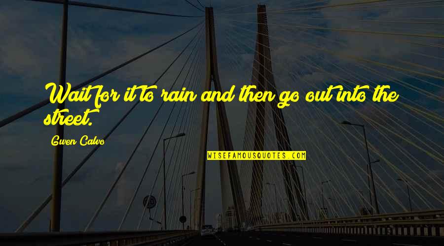 Dokie Bloodline Quotes By Gwen Calvo: Wait for it to rain and then go