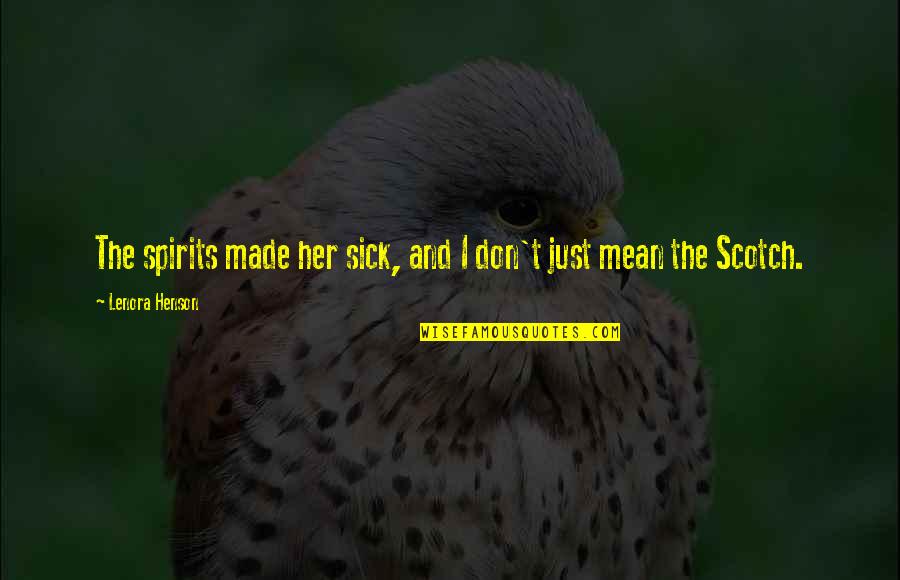 Dokie Bmx Quotes By Lenora Henson: The spirits made her sick, and I don't Dokie Bmx Quotes By Lenora Henson: The spirits made her sick, and I don't