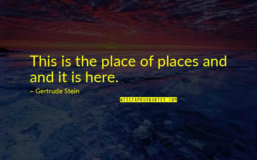 Dokko Jin Quotes By Gertrude Stein: This is the place of places and and