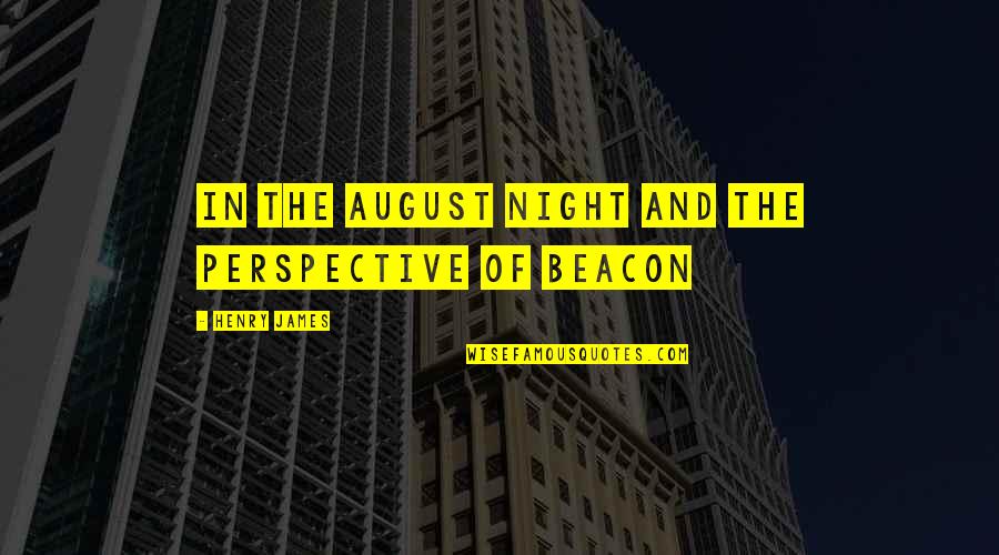 Dokko Jin Quotes By Henry James: In the August night and the perspective of