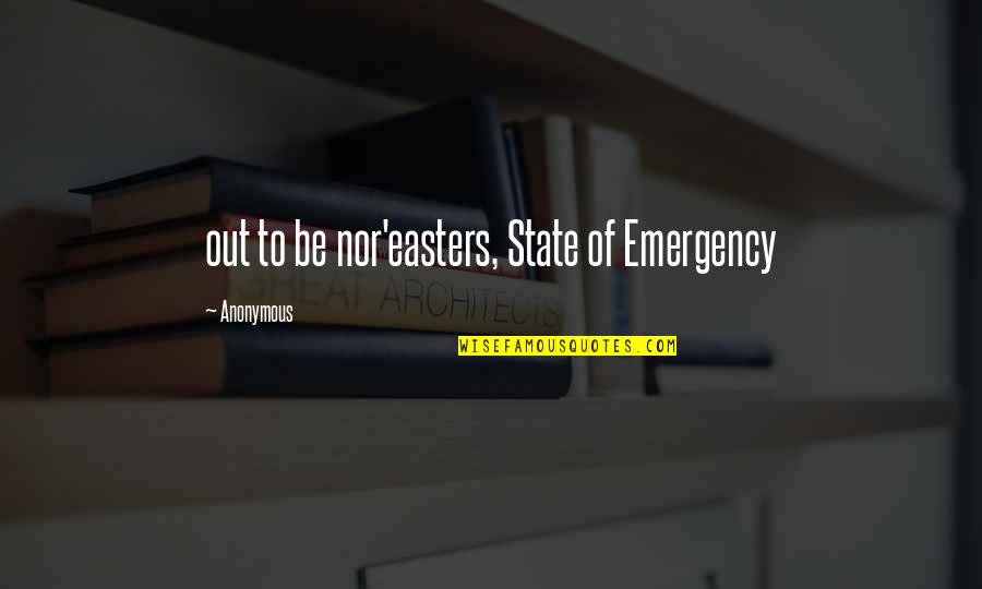 Dokolo Quotes By Anonymous: out to be nor'easters, State of Emergency