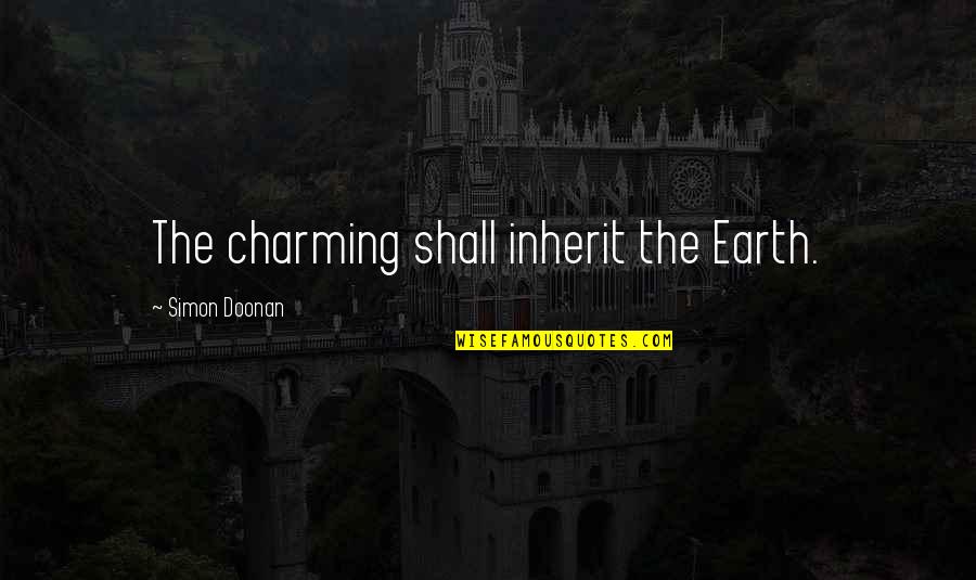 Dokonalamoda Quotes By Simon Doonan: The charming shall inherit the Earth. Dokonalamoda Quotes By Simon Doonan: The charming shall inherit the Earth.