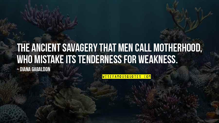 Dokonale Alibi Quotes By Diana Gabaldon: The ancient savagery that men call motherhood, who Dokonale Alibi Quotes By Diana Gabaldon: The ancient savagery that men call motherhood, who