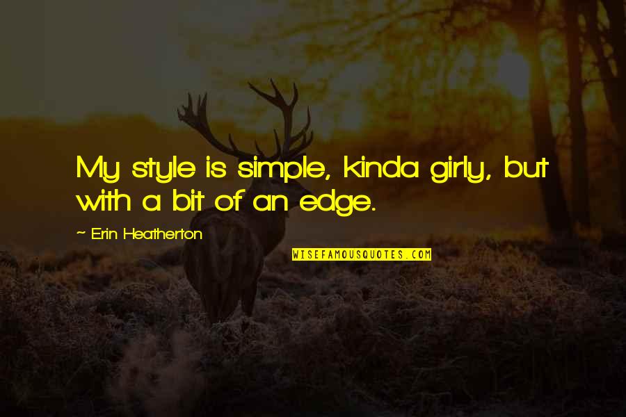 Dokonale Alibi Quotes By Erin Heatherton: My style is simple, kinda girly, but with