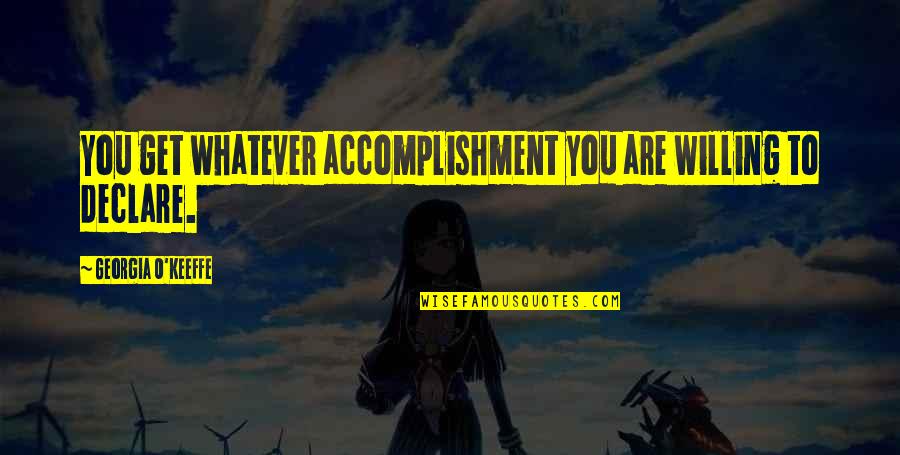 Dokonale Alibi Quotes By Georgia O'Keeffe: You get whatever accomplishment you are willing to Dokonale Alibi Quotes By Georgia O'Keeffe: You get whatever accomplishment you are willing to