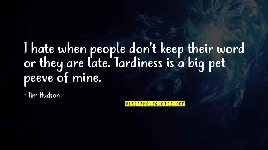 Dokonale Alibi Quotes By Tim Hudson: I hate when people don't keep their word Dokonale Alibi Quotes By Tim Hudson: I hate when people don't keep their word