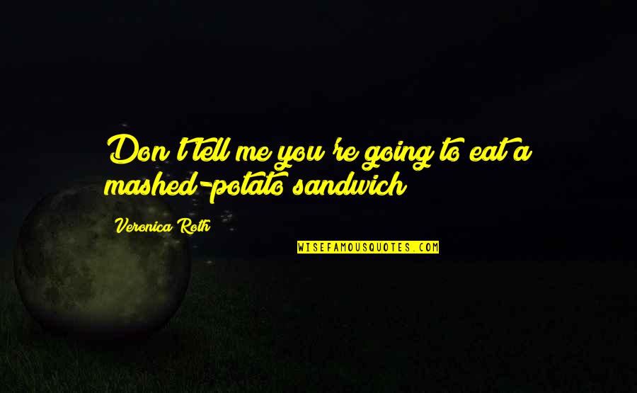 Dokonav Quotes By Veronica Roth: Don't tell me you're going to eat a