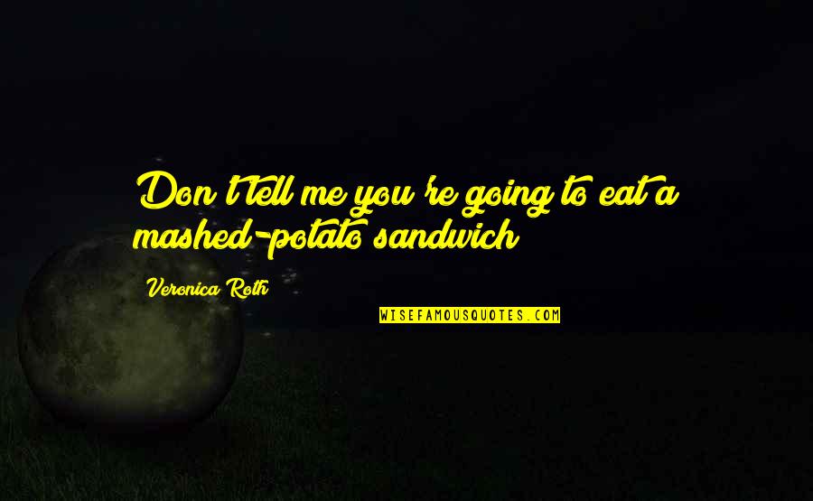 Dokonav Quotes By Veronica Roth: Don't tell me you're going to eat a Dokonav Quotes By Veronica Roth: Don't tell me you're going to eat a