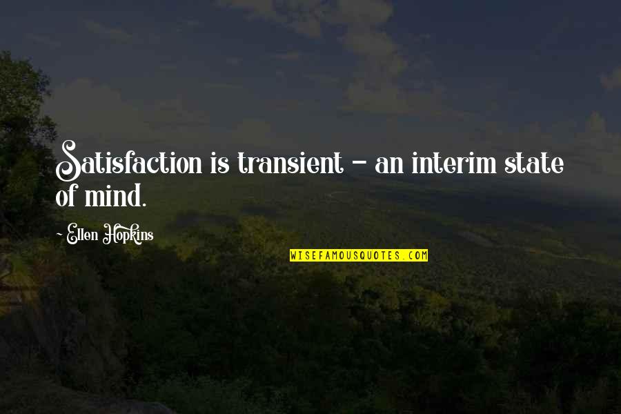 Dokonceni Mostu Velichov Quotes By Ellen Hopkins: Satisfaction is transient - an interim state of Dokonceni Mostu Velichov Quotes By Ellen Hopkins: Satisfaction is transient - an interim state of