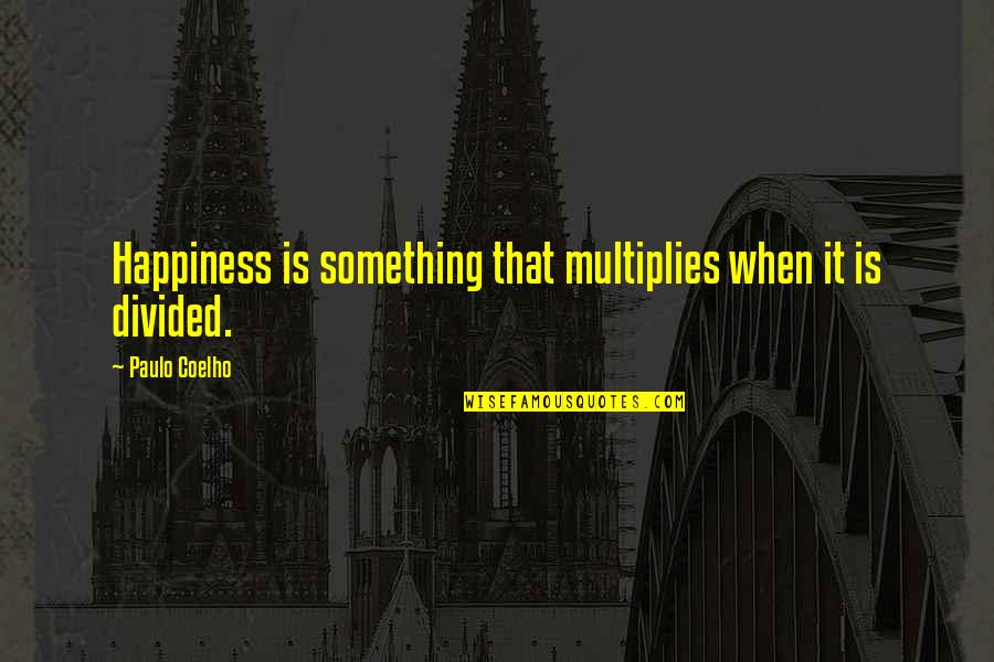 Dokoupil Quotes By Paulo Coelho: Happiness is something that multiplies when it is