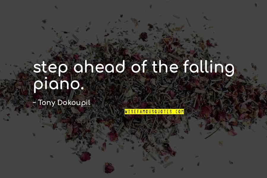 Dokoupil Quotes By Tony Dokoupil: step ahead of the falling piano.