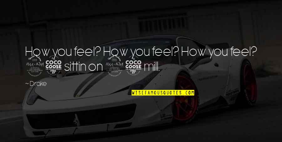 Doksan Dort Quotes By Drake: How you feel? How you feel? How you