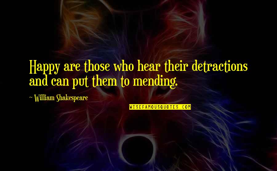 Doksan Dort Quotes By William Shakespeare: Happy are those who hear their detractions and Doksan Dort Quotes By William Shakespeare: Happy are those who hear their detractions and