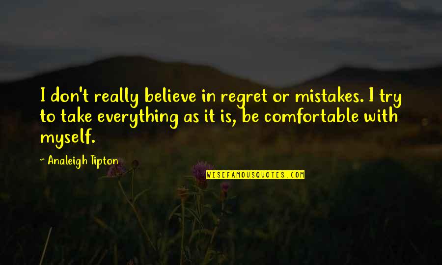 Doksan Quotes By Analeigh Tipton: I don't really believe in regret or mistakes. Doksan Quotes By Analeigh Tipton: I don't really believe in regret or mistakes.