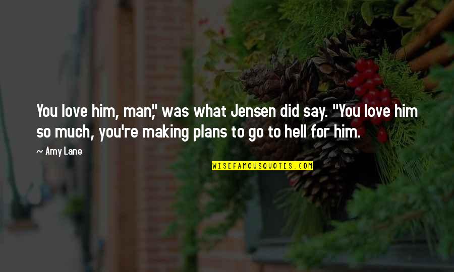 Doksany Quotes By Amy Lane: You love him, man," was what Jensen did Doksany Quotes By Amy Lane: You love him, man," was what Jensen did