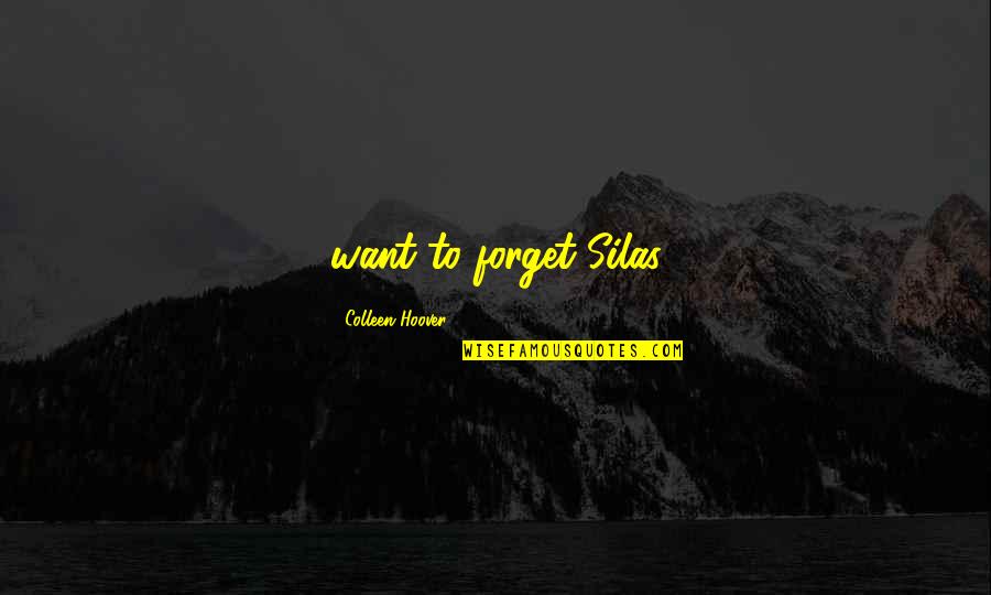 Dokter Gigi Quotes By Colleen Hoover: want to forget Silas