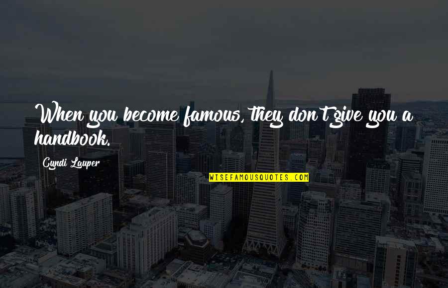 Dokterstas Quotes By Cyndi Lauper: When you become famous, they don't give you Dokterstas Quotes By Cyndi Lauper: When you become famous, they don't give you