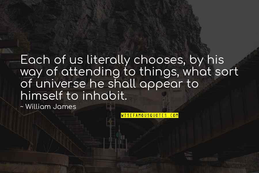 Dokterstas Quotes By William James: Each of us literally chooses, by his way