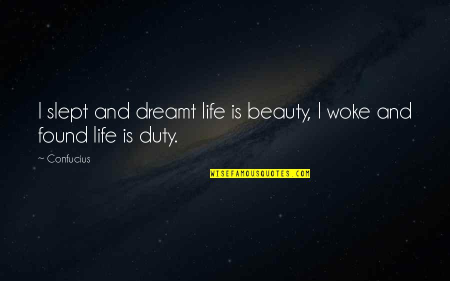 Doktor Balaton Quotes By Confucius: I slept and dreamt life is beauty, I