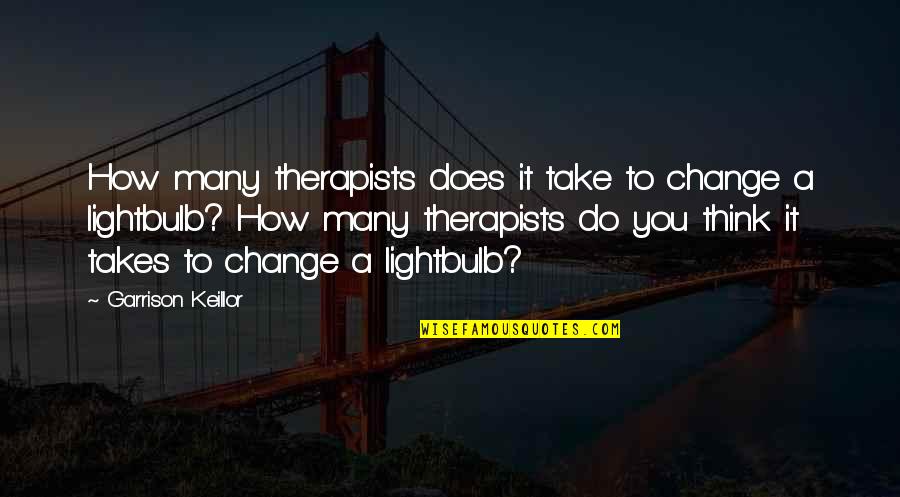Doktor Balaton Quotes By Garrison Keillor: How many therapists does it take to change