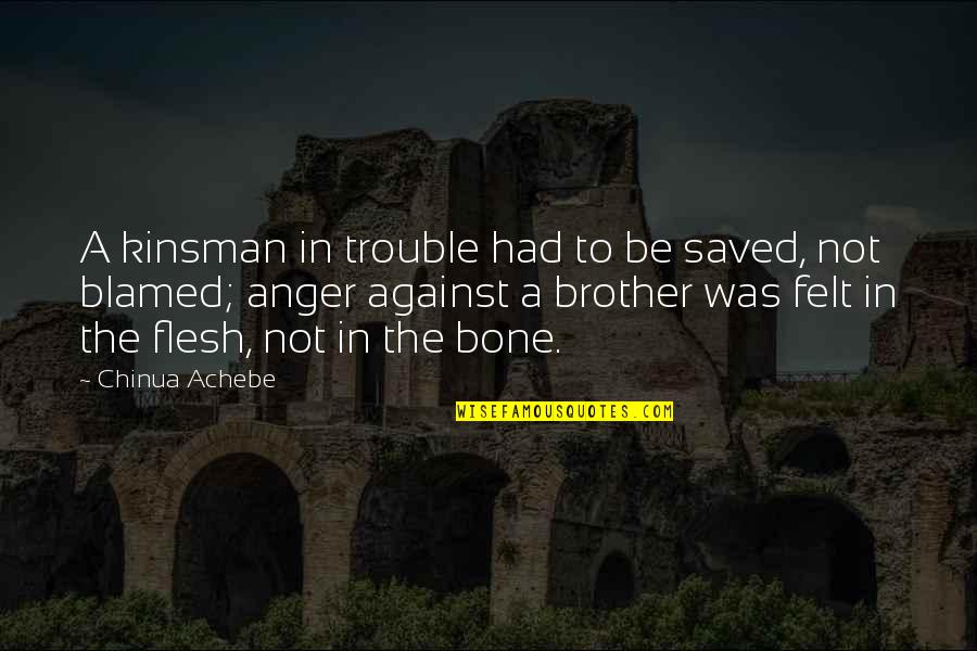 Doktor Haus Quotes By Chinua Achebe: A kinsman in trouble had to be saved, Doktor Haus Quotes By Chinua Achebe: A kinsman in trouble had to be saved,