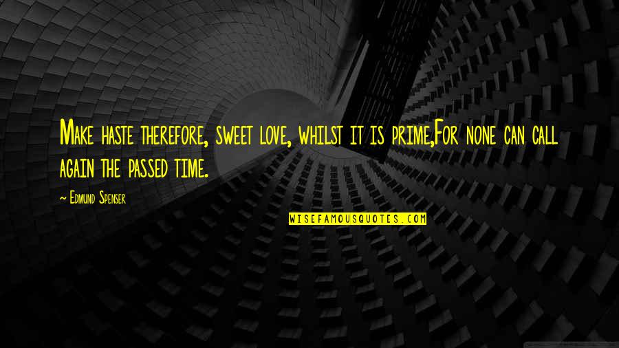 Doktor Sleepless Quotes By Edmund Spenser: Make haste therefore, sweet love, whilst it is Doktor Sleepless Quotes By Edmund Spenser: Make haste therefore, sweet love, whilst it is