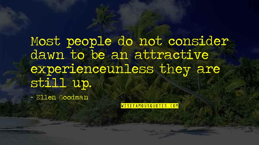 Doktora Nedir Quotes By Ellen Goodman: Most people do not consider dawn to be