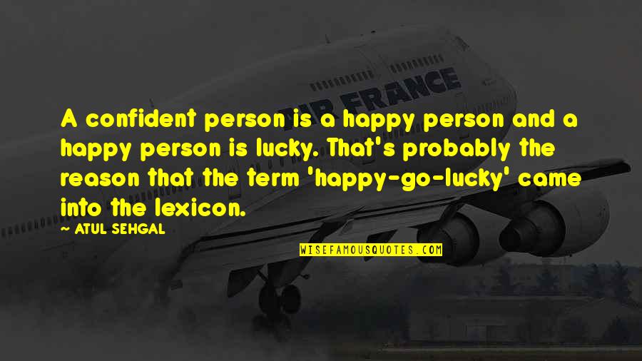 Doktorant Quotes By ATUL SEHGAL: A confident person is a happy person and