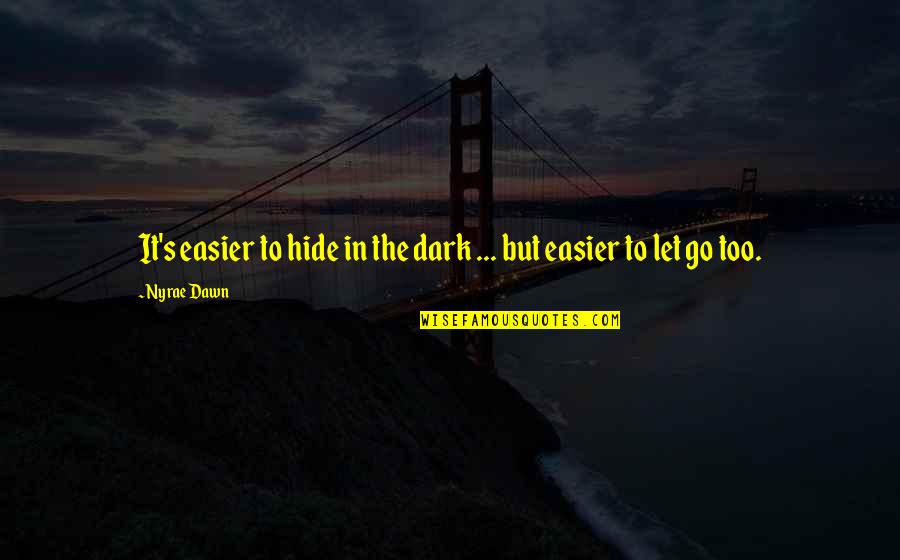 Doktorant Quotes By Nyrae Dawn: It's easier to hide in the dark ...