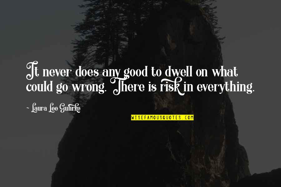 Doktoren In Schwarz Quotes By Laura Lee Guhrke: It never does any good to dwell on