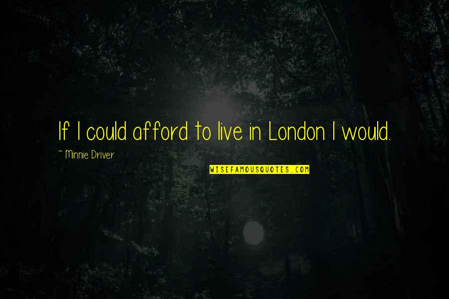 Doktoren In Schwarz Quotes By Minnie Driver: If I could afford to live in London